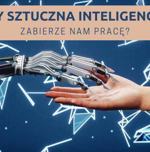 Czy sztuczna inteligencja zabierze nam prace?